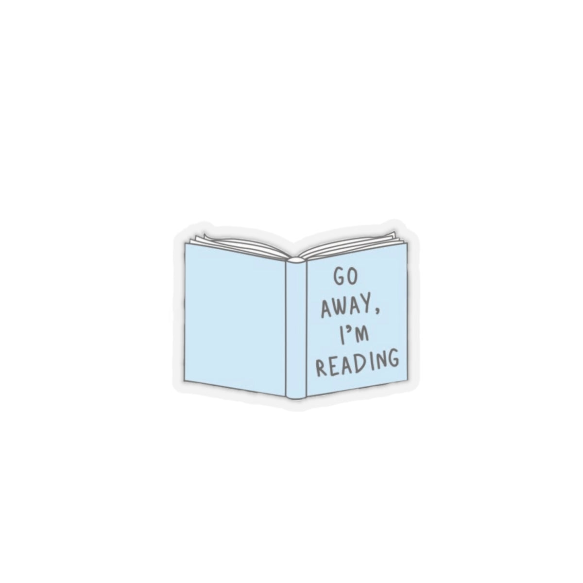 Go Away I'm Reading Book Lover Sticker