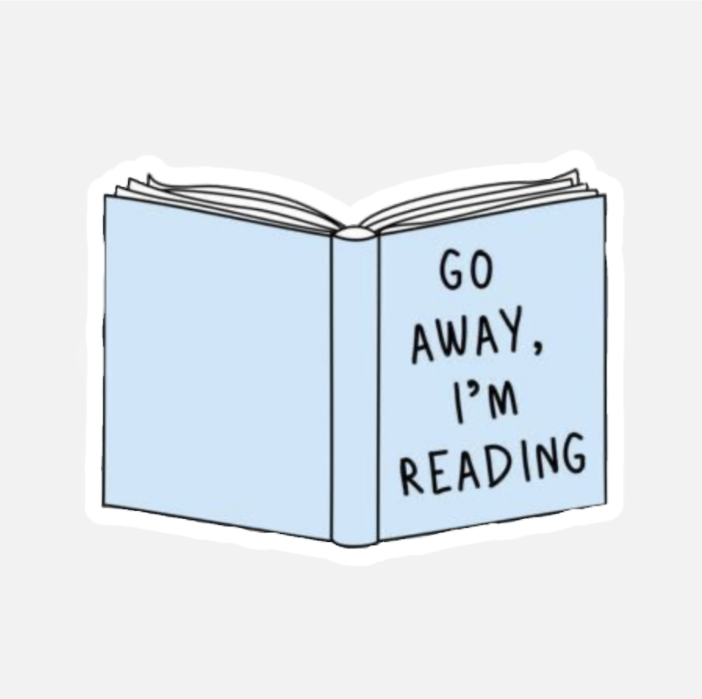 Go Away I'm Reading Book Lover Sticker